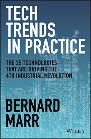 Tech Trends in Practice The 25 Technologies that are Driving the 4th Industrial Revolution