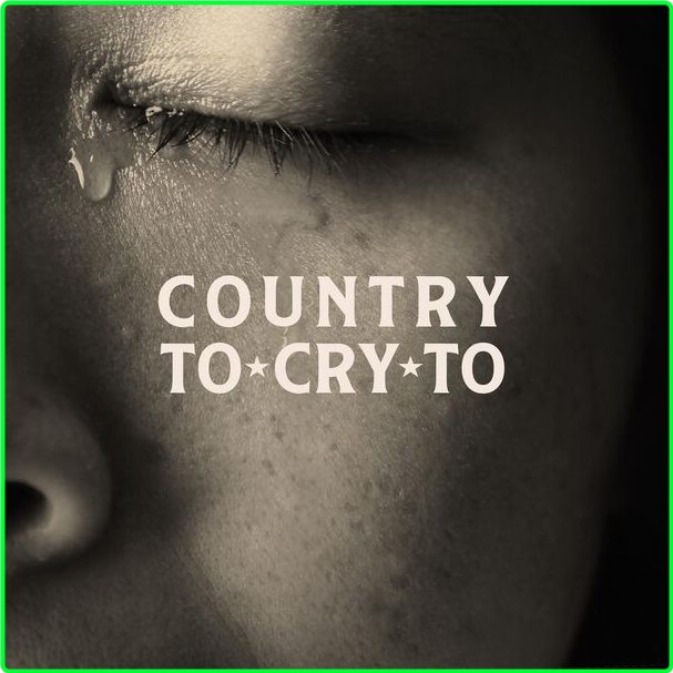 Various Artists - Country To Cry To (2024) [320 Kbps] CngucFSa_o