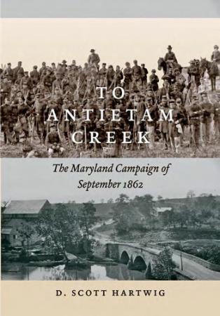 To Antietam Creek The Maryland C&aign of September 1862 by David S Hartwig