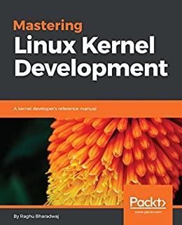 Mastering Linux Kernel Development A kernel developer's reference manual