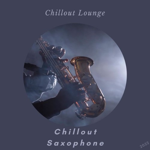 Chillout Saxophone - Chillout Lounge - 2022