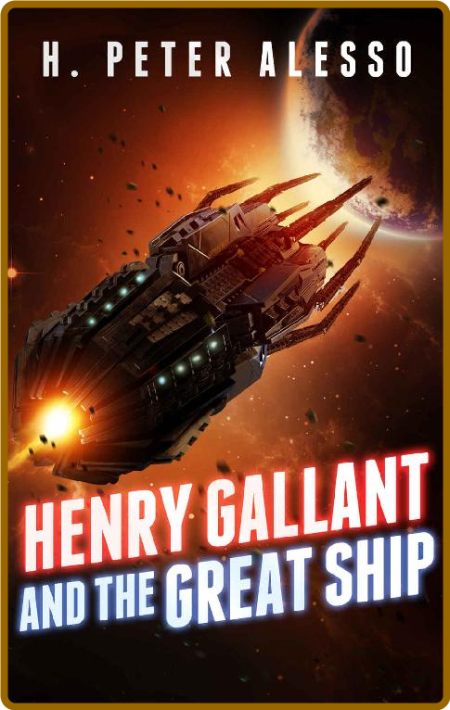 Henry Gallant and the Great Ship by H  Peter Alesso  Jt53zevM_o