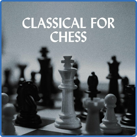 Various Artists - Classical for Chess (2022)