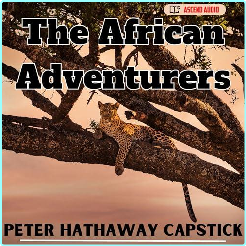 Peter Hathaway Capstick The African Adventurers A Return To The Silent Places – (Capstick (Peter Hathaway).)