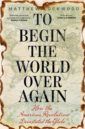 To Begin the World Over Again by Matthew Lockwood
