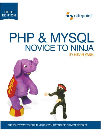 Php And Mysql - Novice To Ninja - The Easy Way To Build Your Own Database Driven Website