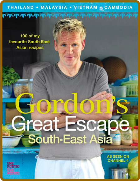 Gordon s Great Escape Southeast Asia 100 Of My Favourite Southeast Asian Recipes G... Wt0ffcJR_o