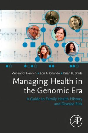 Managing Health in the Genomic Era - A Guide to Family Health History and Disease ...