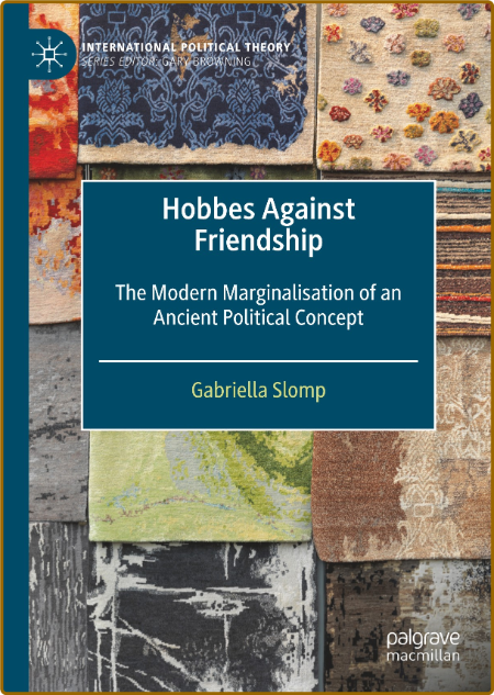Hobbes Against Friendship: The Modern Marginalisation of an Ancient Political Conc...