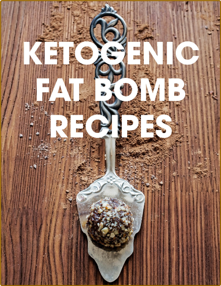 Ketogenic Fat Bomb Recipes A Ketogenic Cookbook With 20 Paleo Ketogenic Recipes Fo...