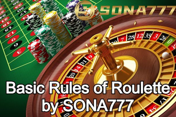 An Introduction to the Basic Rules of Roulette by SONA777