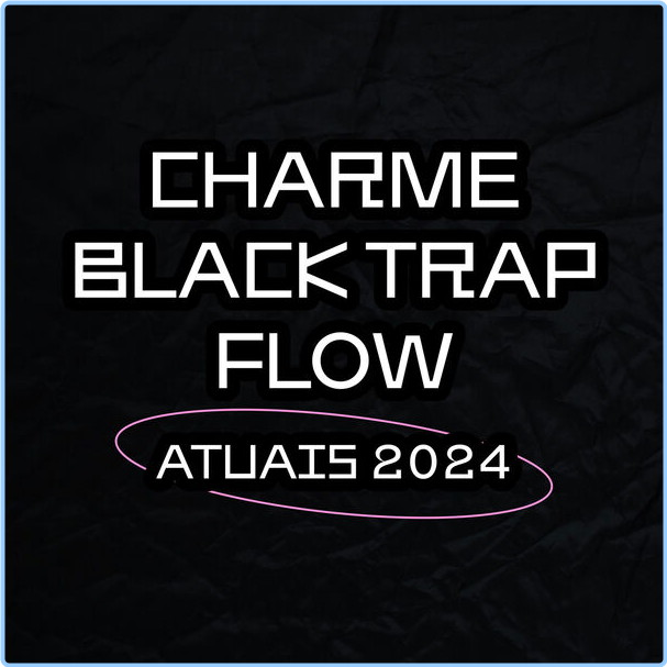 Various Artists - Charme Black Trap Flow Atuais (2024) [320 Kbps] LQONhoVp_o