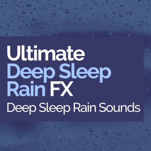 Deep Sleep Rain Sounds - Ultimate Deep Sleep Rain FX - 2019