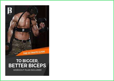 The Ultimate Guide To Bigger Better Biceps Workout Guide Included