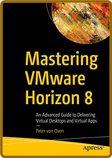 Mastering VMware Horizon 8 - An Advanced Guide to Delivering Virtual Desktops and ... JU1JhIJu_o