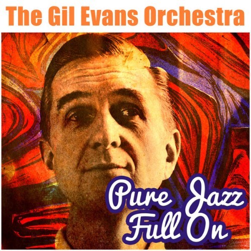 The Gil Evans Orchestra - Pure Jazz Full On - 2015