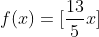 f(x) = [\frac{13}{5}x]