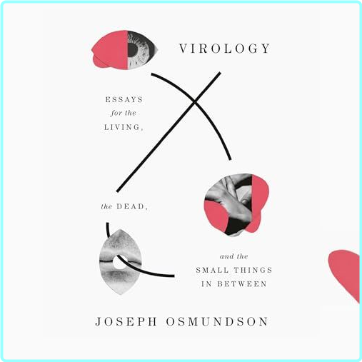 Virology Essays For The Living The Dead And The Small Things In Between 2022 – (Osmundson, Joseph)