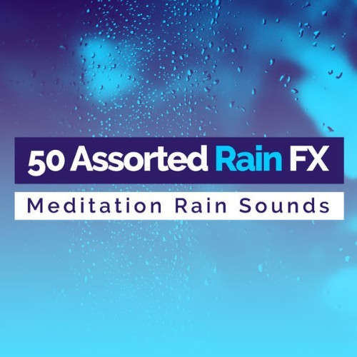 Meditation Rain Sounds - 50 Assorted Rain FX - 2019