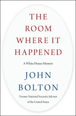 The Room Where It Happened   John Bolton