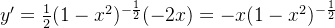 y' = \frac{1}{2}(1-x^2)^{-\frac{1}{2}} (-2x) = -x(1-x^2)^{-\frac{1}{2}}