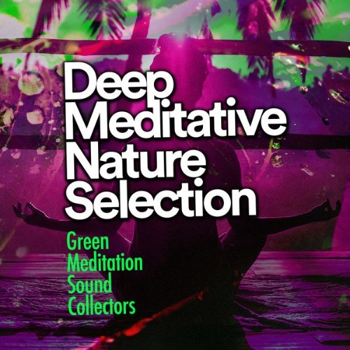 Green Meditation Sound Collectors - Deep Meditative Nature Selection - 2019