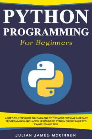 Python Programming for Beginners   A Step by Step Guide to Learn one of the Most P...