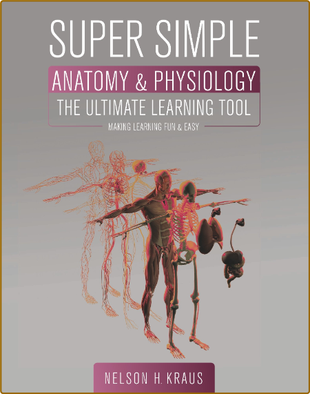 Super Simple Anatomy & Physiology - The Ultimate Learning Tool - Making Learning F...
