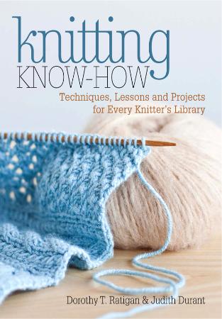 Knitting Know How Techniques, Lessons and Projects for Every Knitter's Library