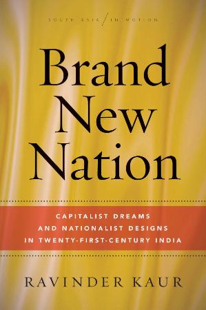 Brand New Nation Capitalist Dreams and Nationalist Designs in Twenty First Century...