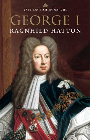 Ragnhild Hatton - George I (The English Monarchs)