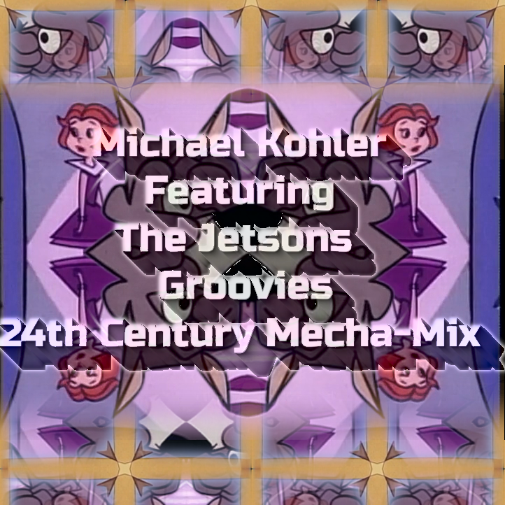 Michael Kohler Featuring The Jetsons - Groovies (24th Century Mecha-mix 