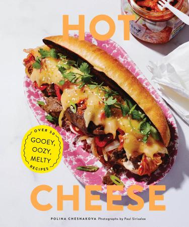 Hot Cheese Over 50 Gooey, Oozy, Melty Recipes