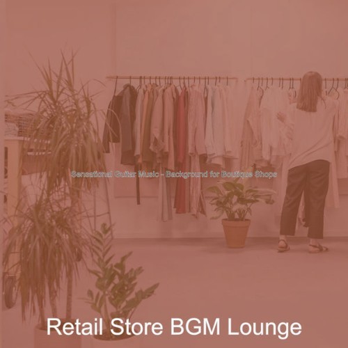 Retail Store BGM Lounge - Sensational Guitar Music - Background for Boutique Shops - 2021