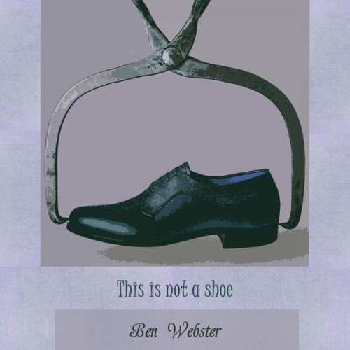Ben Webster - This Is Not A Shoe - 2016