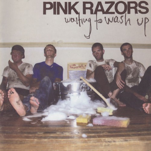 Pink Razors - Waiting to Wash Up - 2005