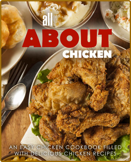All About Chicken: An Easy Chicken Cookbook Filled With Delicious Chicken Recipes ... O5lxTzSO_o