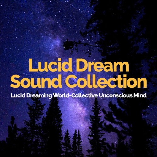 Lucid Dreaming World-Collective Unconscious Mind - Lucid Dream Sound Collection - 2019