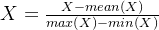 X=\frac{X-mean(X)}{max(X)-min(X)}