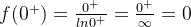 f(0^+) = \frac{0^+}{ln0^+} = \frac{0^+}{\infty} = 0