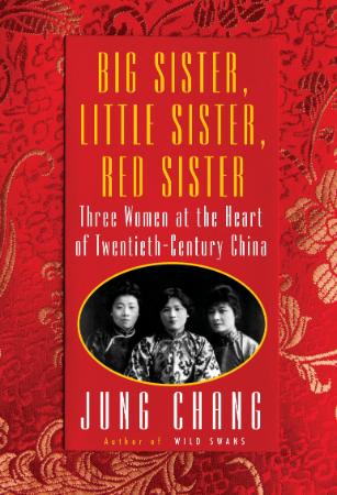 Big Sister, Little Sister, Red Sister - Three Women at the Heart of Twentieth-Cent...