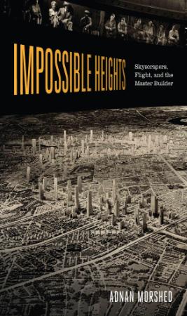 Impossible Heights Skyscrapers, Flight, and the Master Builder