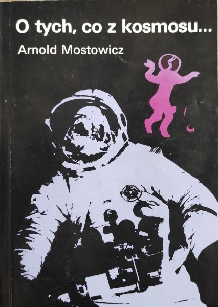 Arnold Mostowicz - O tych co z kosmosu - Spór o paleoastronautykę cz.1
