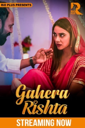 Gahera Rishtaa 2025 Hindi Season 01 [Epi 01-04 Joined] Rioplus WEB Series 720p HDRip Download