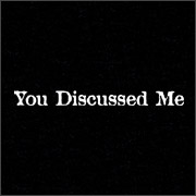 You Discussed Me