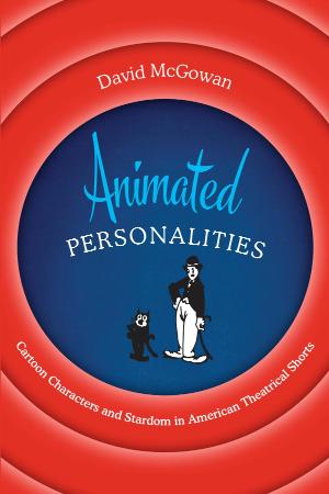 Animated Personalities - Cartoon Characters and Stardom in American Theatrical Shorts