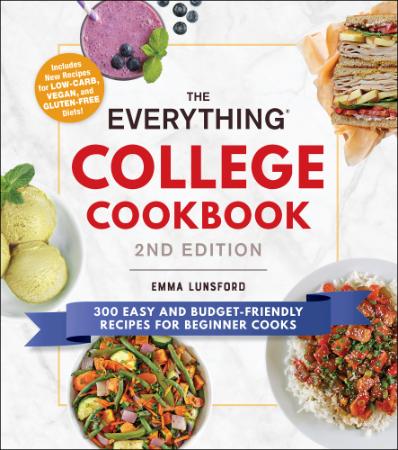 The Everything College Cookbook - 300 Easy and Budget-Friendly Recipes for Beginner Cooks