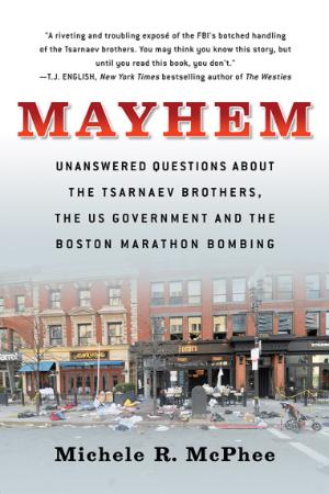 Mayhem - Unanswered Questions about the Tsarnaev Brothers, the US Government and
