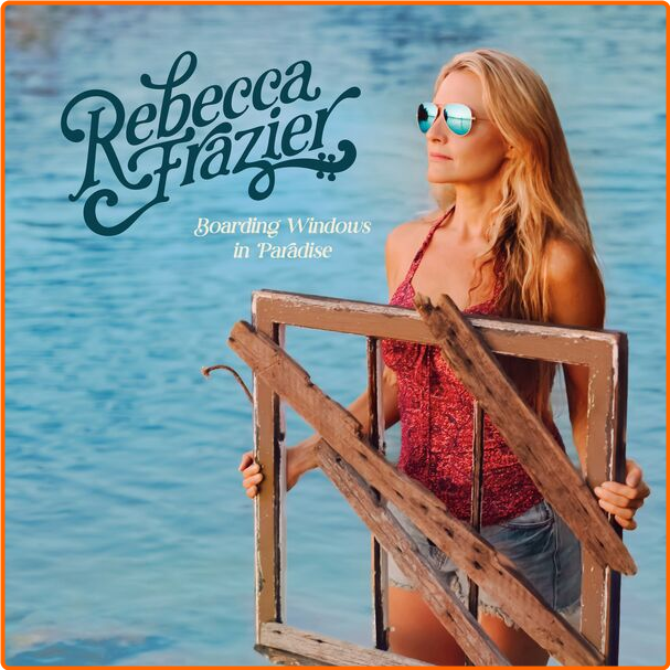 Rebecca Frazier Boarding Windows In Paradise (2024) [FLAC] 16BITS 44 1KHZ GCJPgGqz_o