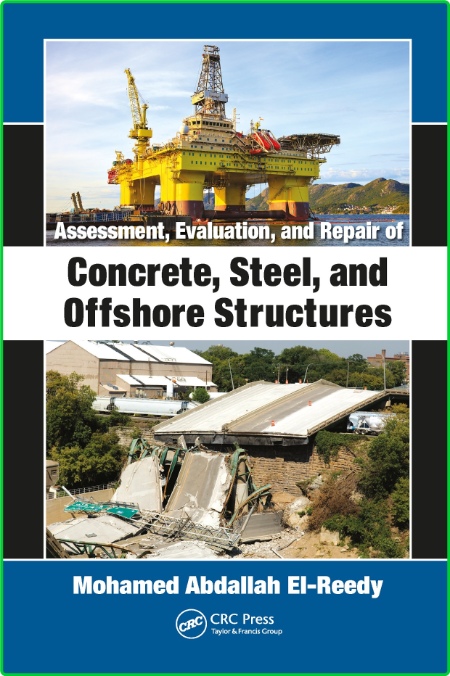 Assessment Evaluation And Repair Of Concrete Steel And Offshore Structures